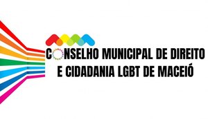 Instituições ainda podem se candidatar à eleição do Conselho Municipal de Direitos LGBT de Maceió