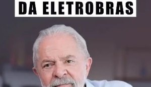 Lula repete o aviso para que ninguém compre a Eletrobras