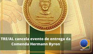 TRE/AL cancela evento de entrega da Comenda Hermann Byron