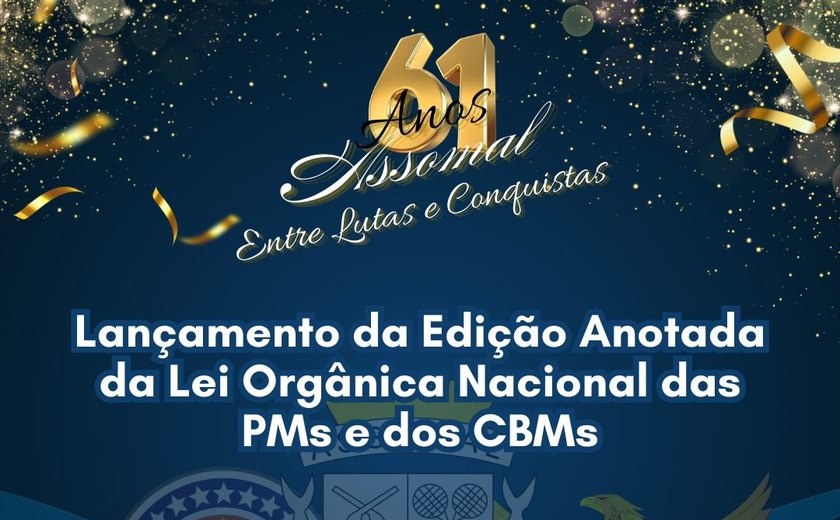 Assomal celebra 61 anos com evento voltado ao estudo da Lei Orgânica Nacional das PMs e CBMs
