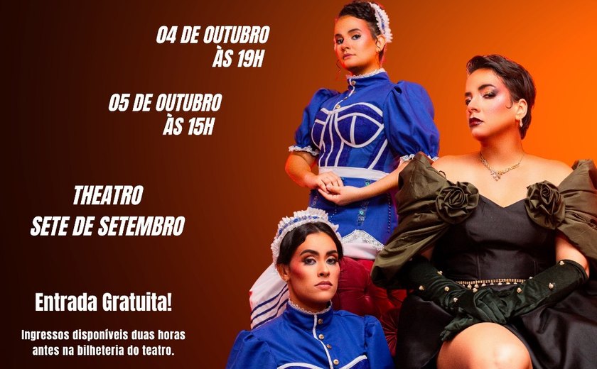 Drama francês “As Criadas” chega aos palcos do Theatro Sete de Setembro, em Penedo