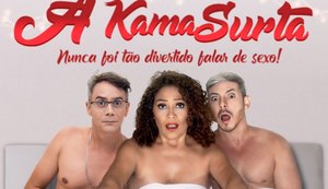 A Kama Surta: A comédia picante que vai ''esquentar'' Maceió