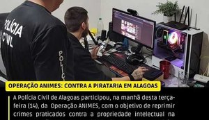 Operação Animes: PC cumpre mandado contra pirataria online em Alagoas