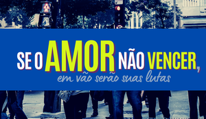 Se o amor não vencer, em vão serão suas lutas