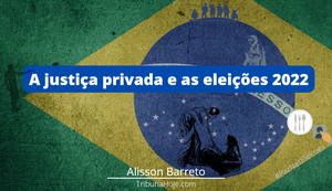 A justiça privada e as eleições 2022