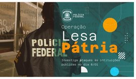 Polícia Federal deflagra a 3ª fase da Operação Lesa Pátria para identificar participantes dos ataques no dia 8/1
