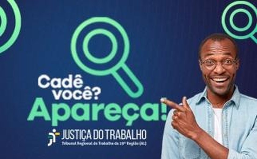 TRT/AL lança Campanha Cadê Você no TRT? para localizar pessoas com créditos em processos antigos