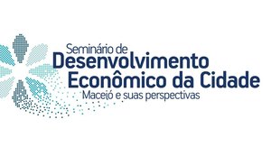 Maceió sedia Seminário de Desenvolvimento Econômico