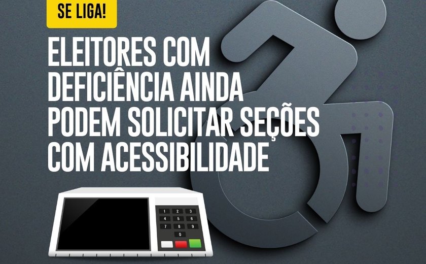 Eleitores com deficiência ainda podem solicitar seções com acessibilidade