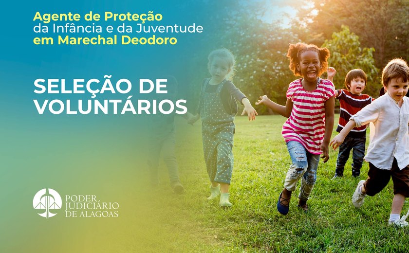 1ª Vara de Marechal Deodoro seleciona agentes de proteção da infância e juventude voluntários