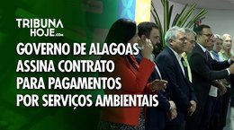 Governo de Alagoas assina contrato para Pagamentos por Serviços Ambientais