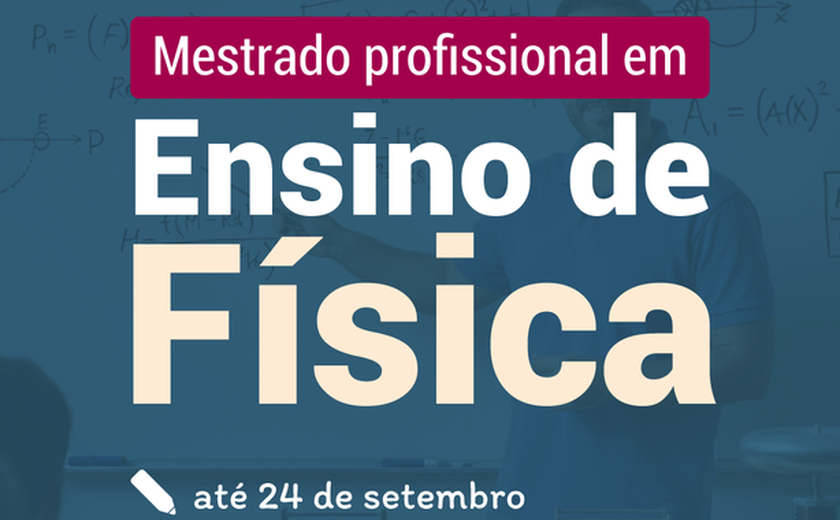 Pela 1ª vez, Campus Arapiraca oferta vagas no Mestrado em Ensino de Física