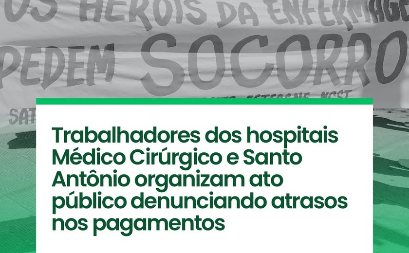 Trabalhadores dos hospitais Antônio e Médico Cirúrgico organizam ato público denunciando atrasos de pagamentos