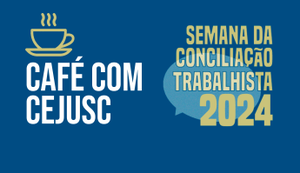 Café com Cesjusc incentivará participação na Semana da Conciliação Trabalhista