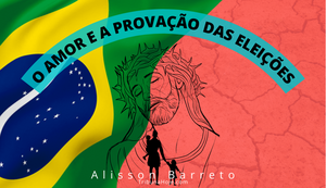 O amor e a provação das eleições