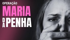 Com início nesta segunda (29), Operação Maria da Penha integra ações de combate à violência doméstica e ao feminicídio