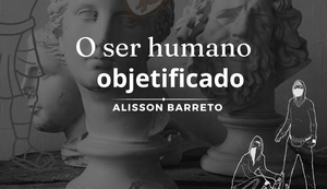 O ser humano objetificado