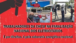 Greve dos eletricitários: trabalhadores da Chesf iniciaram paralisação em todo o país