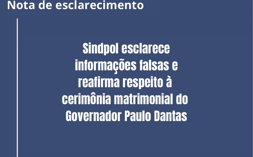 Fake news: Sindpol não irá fazer manifestação durante cerimônia matrimonial do governador Paulo Dantas
