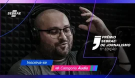 Prêmio Sebrae de Jornalismo vai premiar reportagens de áudio