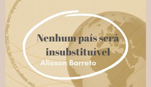 Nenhum país será insubstituível