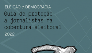 Sindicato atualiza Manual contra a Violência a Jornalistas com foco nas eleições 2022