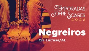 Teatro Jofre Soares recebe espetáculo “Negreiros” em maio