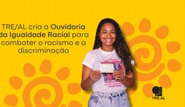 TRE/AL cria a Ouvidoria da Igualdade Racial para combater o racismo e a discriminação