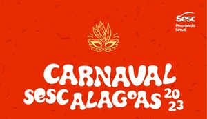 Carnaval 2023: Sesc Alagoas terá desfile de blocos e bailes em Maceió e Arapiraca