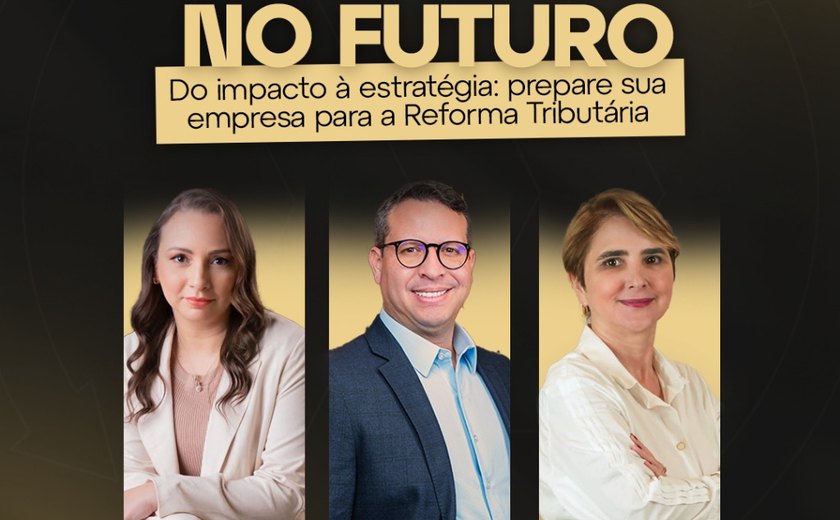 Evento em Maceió prepara empresas para a nova Reforma Tributária