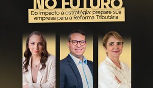 Evento em Maceió prepara empresas para a nova Reforma Tributária