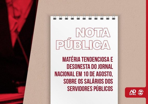 Sintufal e Adufal emitem nota de repúdio sobre matéria do Jornal Nacional