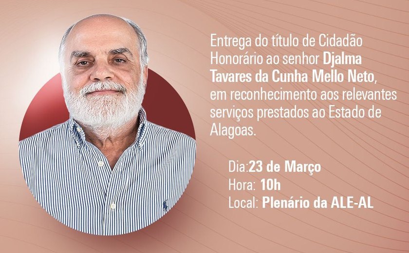 Assembleia homenageia Djalma Mello com Título de Cidadão Honorário de Alagoas
