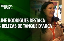 Aline Rodrigues destaca as belezas e os avanços de Tanque d’Arca
