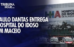 Paulo Dantas entrega Hospital do Idoso de Alagoas em Maceió