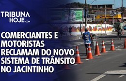 Comerciantes e motoristas reclamam do novo sistema de trânsito no Jacintinho