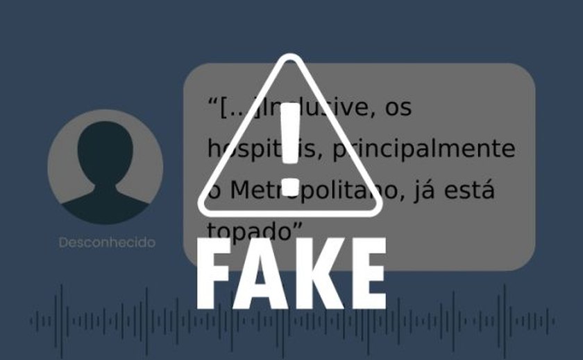 É falso que Hospital Metropolitano de Maceió esteja lotado, como afirma áudio