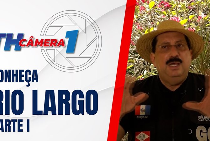 TH Câmera 1 - Conheça Rio Largo