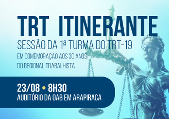 Arapiraca recebe sessão itinerante do TRT-19 nesta terça-feira (23)