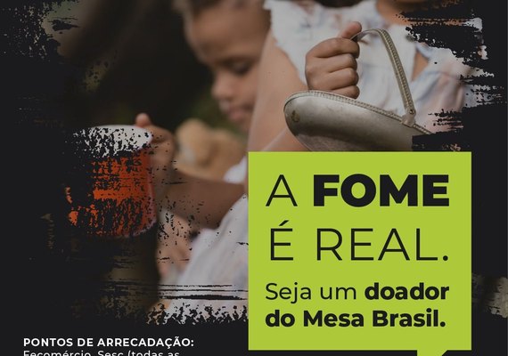 Sesc Alagoas lança campanha A Fome é Real – seja um doador do Mesa Brasil