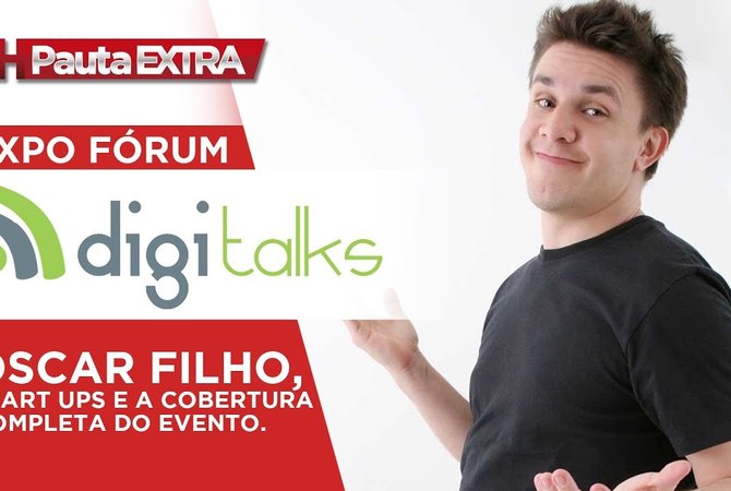 PAUTA EXTRA - Expo Fórum Digitalks 2018 - A maior feira de negócios digitais do Brasil