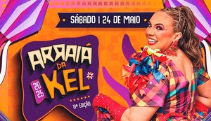 11ª Edição do Arraiá da Kel acontece dia 24 de maio, em Maceió