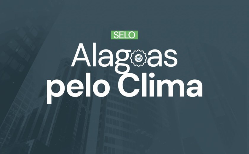 Inscrições para o Selo Alagoas pelo Clima 2026 são prorrogadas até setembro