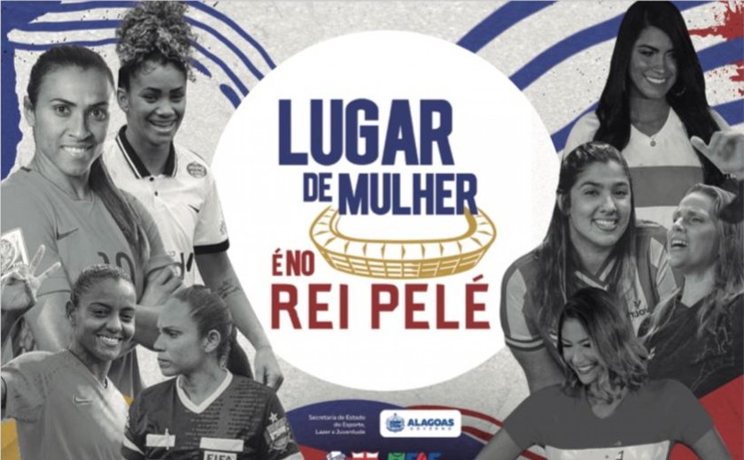 Campanha “Lugar de Mulher é no Rei Pelé” é lançada em Alagoas