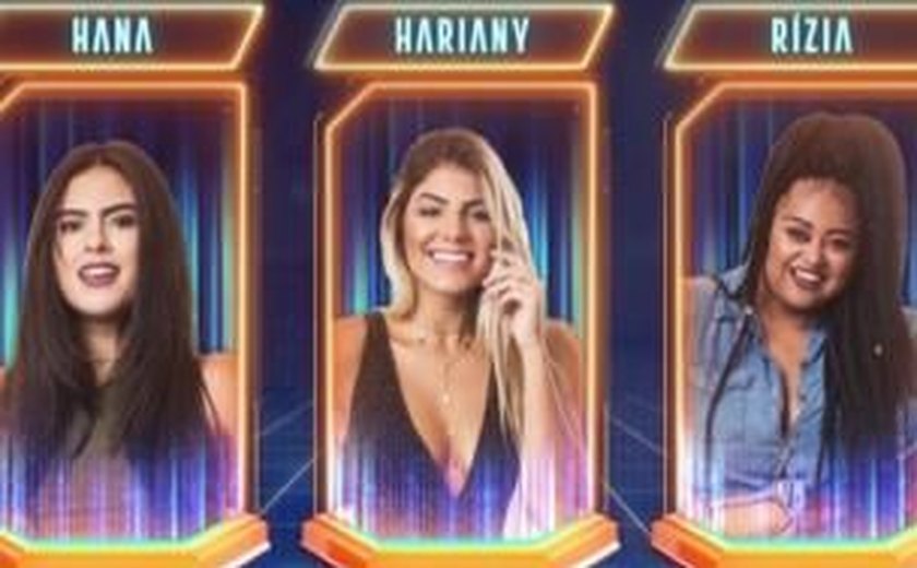 'BBB19': Paredão será entre Hariany, Hana e Rízia