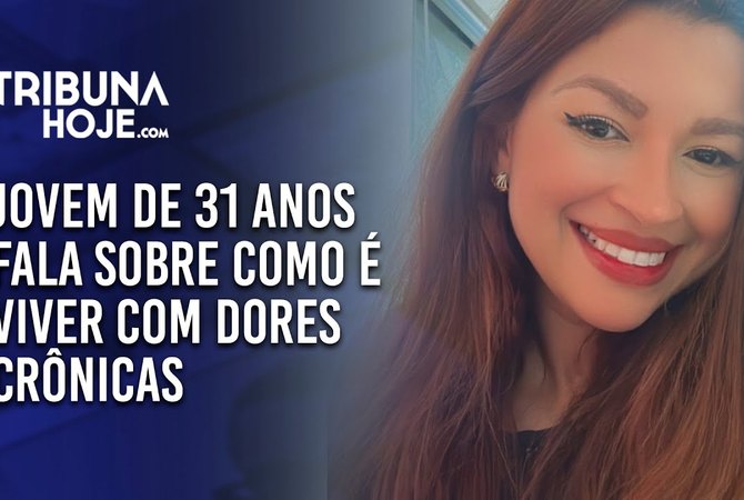 Jovem de 31 anos fala sobre como é viver com dores crônicas