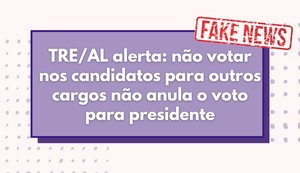 TRE/AL alerta: não votar em candidatos de outros cargos não anula voto para presidente