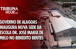 Governo de Alagoas inaugura nova sede da Escola Dr. José Maria de Melo
