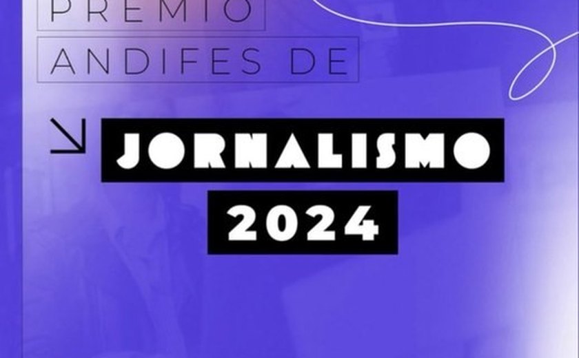 Estão abertas as inscrições para o Prêmio Andifes de Jornalismo 2024