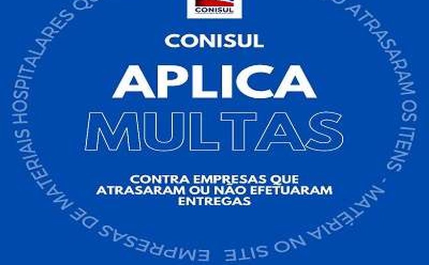 Conisul multa empresas que atrasaram ou não entregaram materiais hospitalares